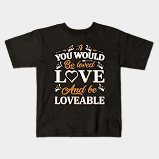 if you would be loved, love, quote Kids T-Shirt